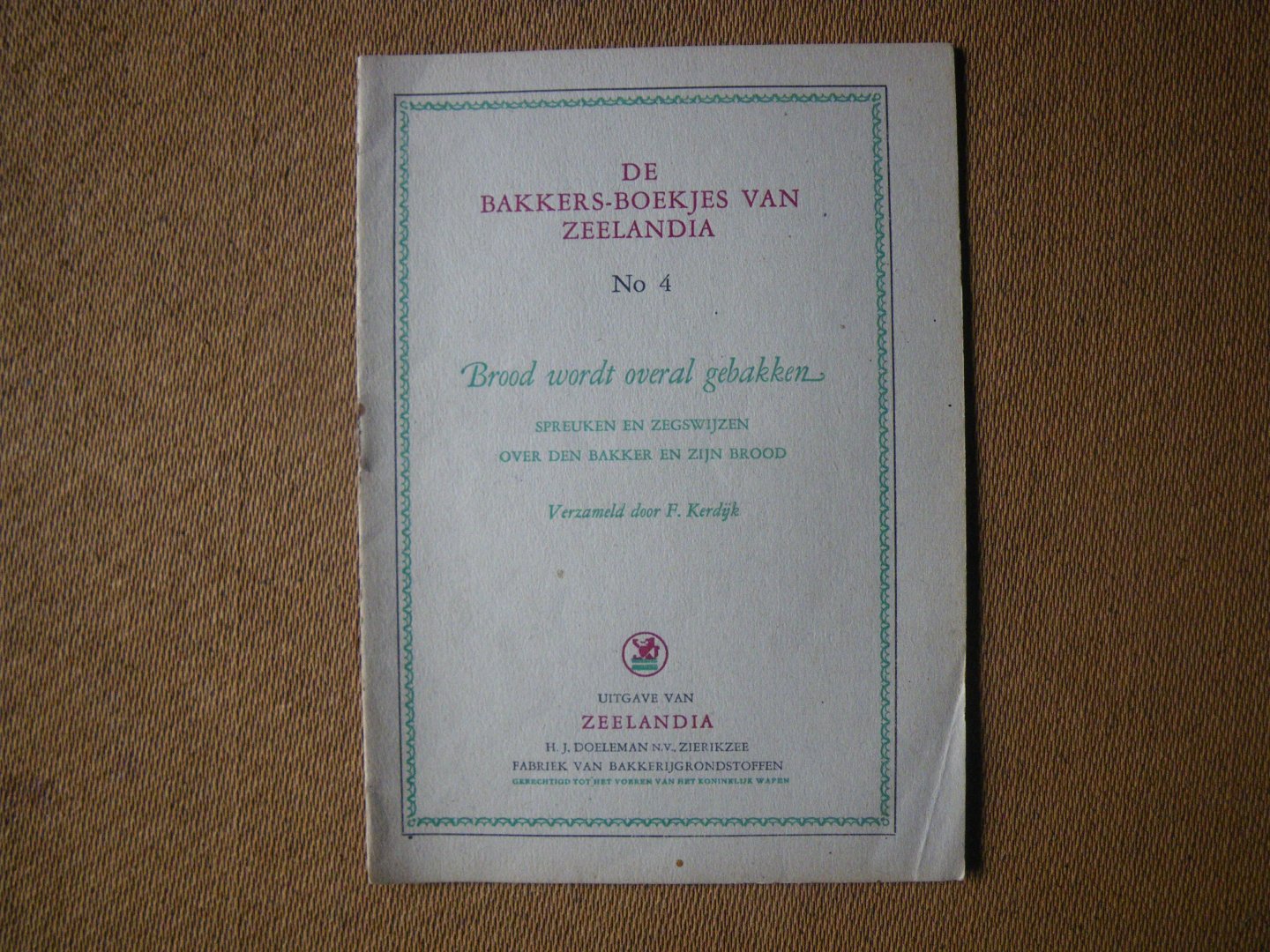 Kerdijk F. - Brood wordt overal gebakken.. over spreuken en zegswijzen over den bakker en zijn brood - de bakkersboekjes van Zeelandia no.4-