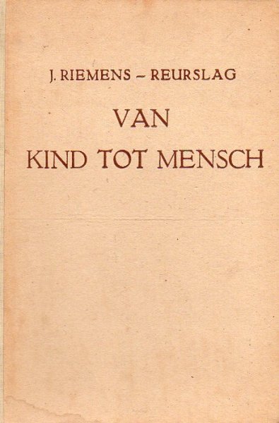 Riemens-Reurslag, J. - Van Kind tot Mensch