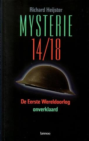 Heijster, Richard - Mysterie 14/18 - De Eerste Wereldoorlog onverklaard