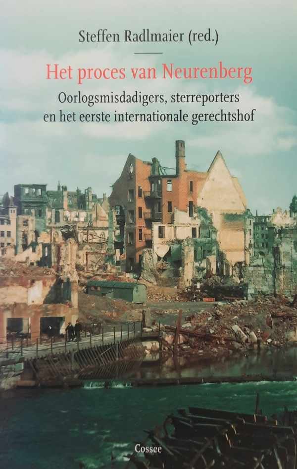 RADLMAIER Steffen (red.) - Het proces van Neurenberg. Oorlogsmisdadigers, sterreporters en het eerste internationale gerechtshof (vertaling van Der Nürnberger Lernprozess - 2001)
