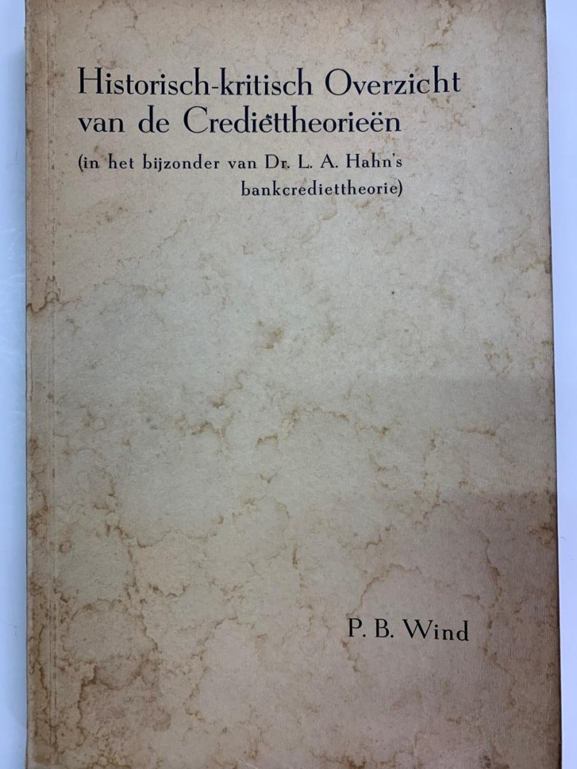 P.B. Wind - Historisch-kritisch Overzicht van de Crediettheorieën ( in het bijzonder van Dr. L.A. Hahn's bankcrediettheorie )