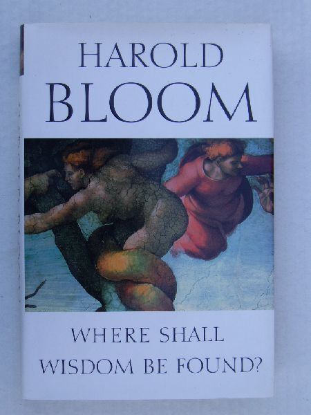 Bloom, Harold - Where shall wisdom be found?