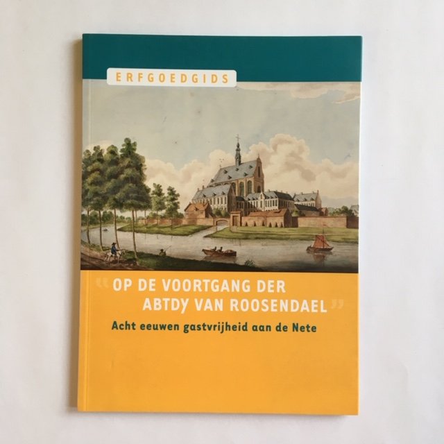 Op de voortgang der Abtdy van Roosendael; Acht eeuwen gastvrijheid aan de Nete