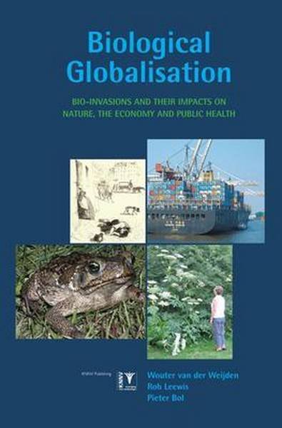 WEIJDEN, WOUTER VAN DER, LEEWIS, ROB, BOL, PIETER. - Biological globalisation : bio-invasions and their impacts on nature, the economy and public health. [ isbn 9789050112437 ]