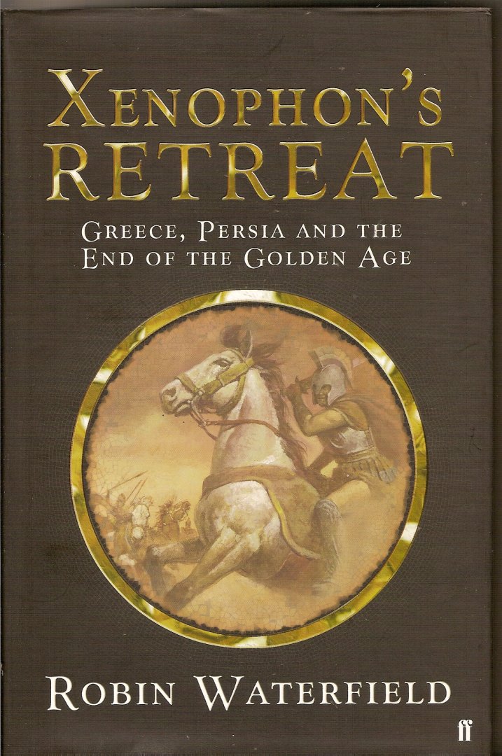 Waterfield, Robin - Xenophon's retreat. Greece, Persia and the End of the Golden Age