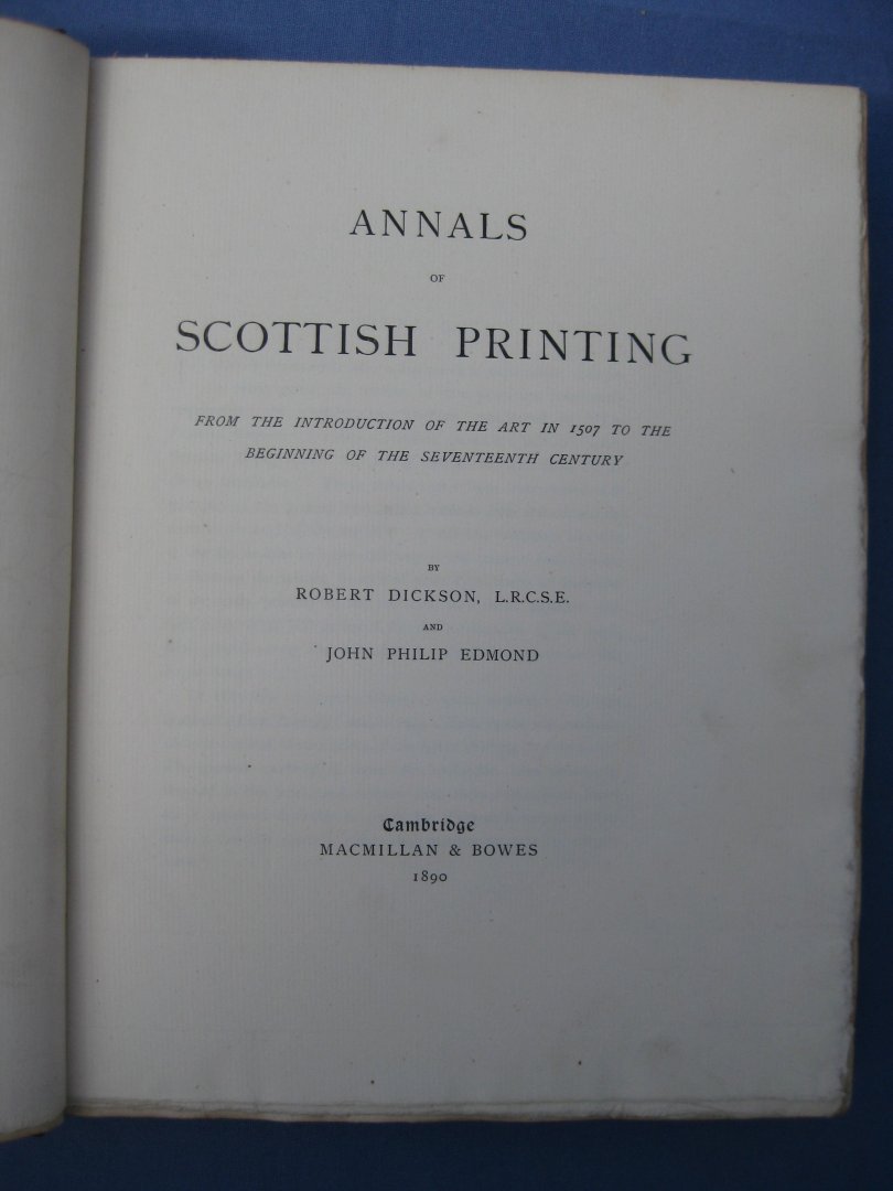 Dickson, Robert and Edmond, John Philip - Annals of Scottish Printing from the introduction of the art in 1507 tot the beginning of the seventeenth century.