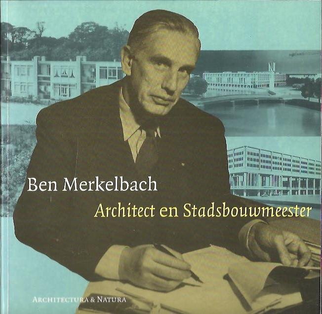 REBEL, Ben e.a. - Ben Merkelbach - Architect en Stadsbouwmeester.