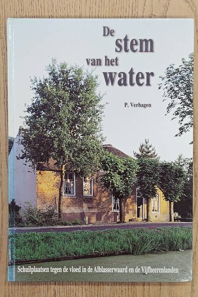 VERHAGEN, P. - De stem van het water. Schuilplaatsen tegen de vloed in de Alblasserwaard en de Vijfheerenlanden.