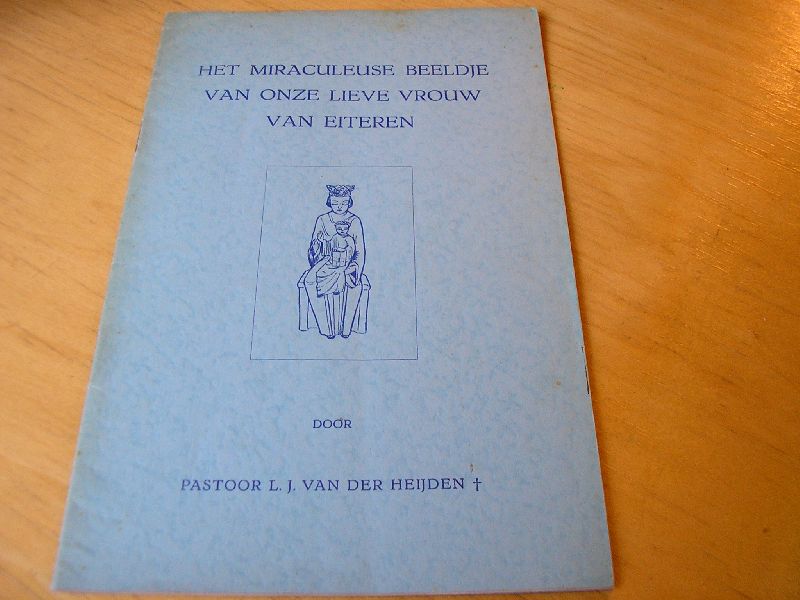 Heijden, pastoor L.J. van der - Geschiedenis van het miraculeuse beeldje van O.L.Vrouw van Eiteren