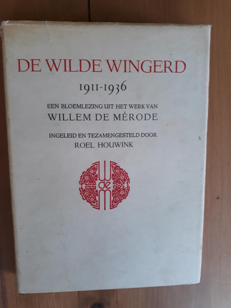 Merode, Willem de, ingeleid door Roel Houwink - De Wilde Wingerd 1911-1936 - een bloemlezing uit het werk van Willem de Mérode