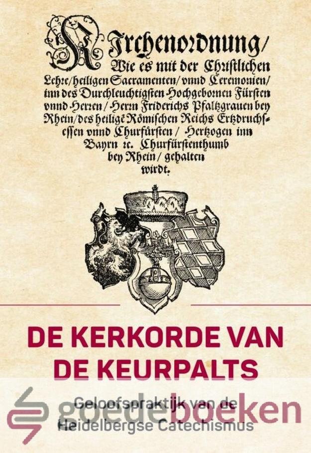 Boon, Ds. A.W.W. - De kerkorde van de keurpalts *nieuw* --- Geloofspraktijk van de Heidelbergse Catechismus
