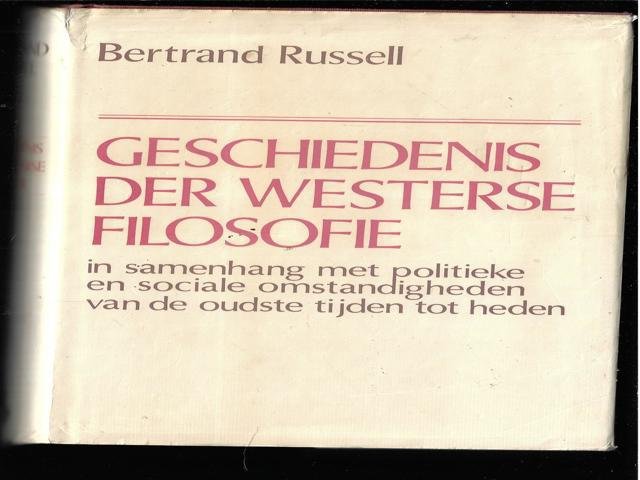 RUSSEL, BERTRAND - Geschiedenis Der Westerse Filosofie. In verband met politieke en sociale omstandigheden van de oudste tijden tot het heden.