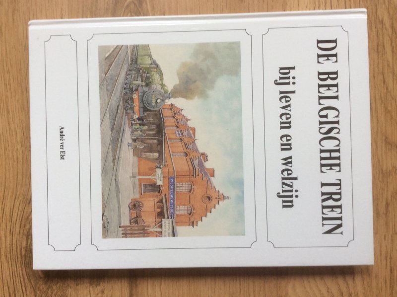 Andre ver Elst - DE BELGISCHE TREIN bij leven en welzijn