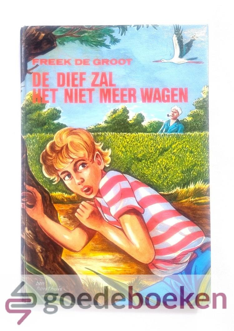 Groot, Freek de - De dief zal het niet meer wagen --- Met illustraties van Ben Horsthuis