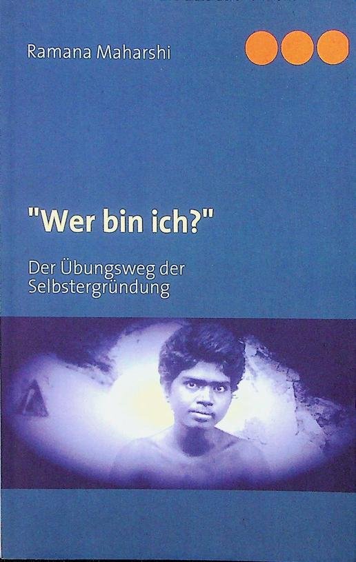 Ramana Maharshi - Wer bin ich? Der Übungsweg der Selbstergründung
