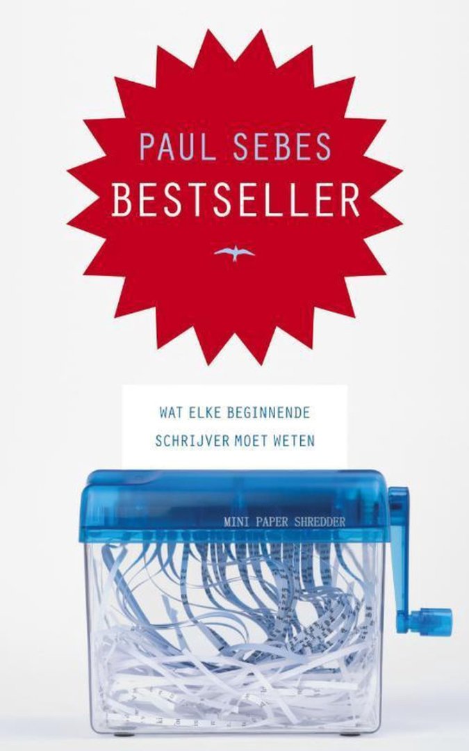 Sebes, Paul. - Bestseller : wat elke beginnende schrijver moet weten.