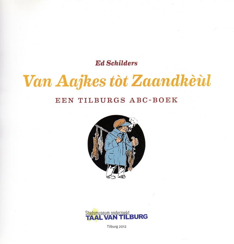 Ed Schilders & Jace van de Ven - Van Aajkes tot Zaandkèùl, een Tilburgs ABC-boek