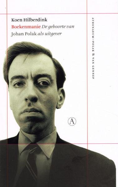 HILBERDINK, KOEN. - Boekenmanie. De geboorte van Johan Polak als uitgever.