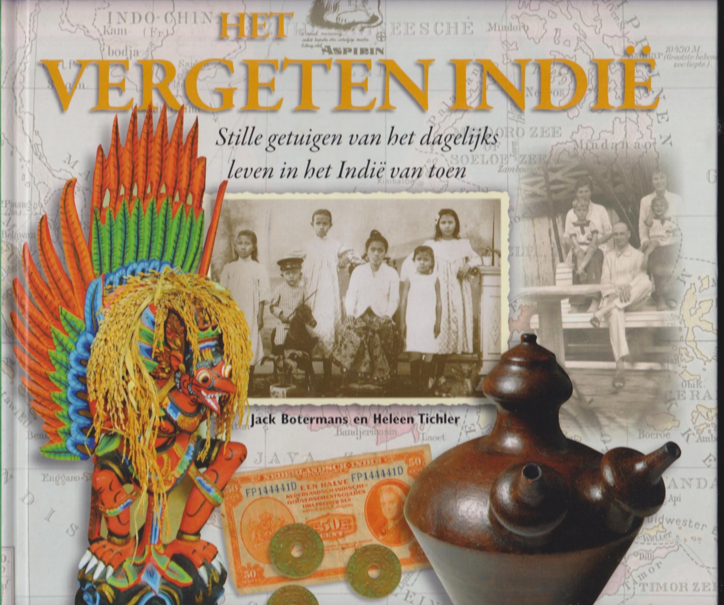 Botermans en Heleen Tichler, Jack - Het vergeten Indië - Stille getuigen van het dagelijks leven in het Indië van toen