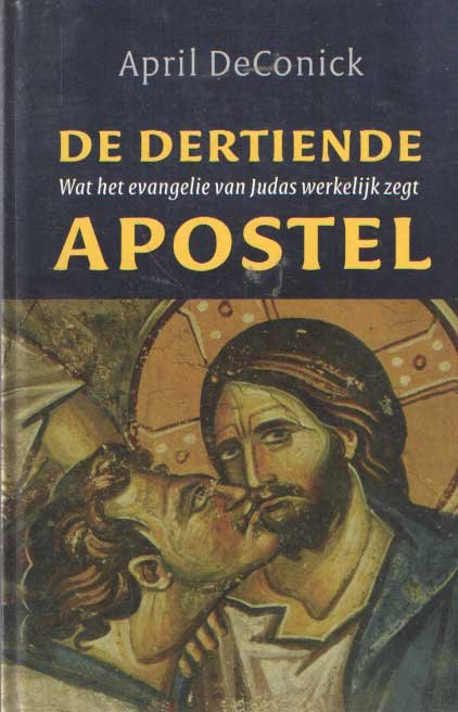 Deconick, April - De dertiende apostel. Wat het evangelie van Judas werkelijk zegt