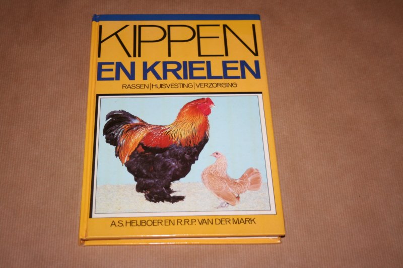 Heijboer, A.S., and R.R.P. van der Mark - Kippen en krielen -- Rassen, huisvesting, verzorging