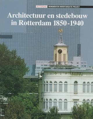 GRAAF, JAN DE. - Architectuur en stedebouw in Rotterdam 1850-1940. Monumenten inventarisatie project 5.