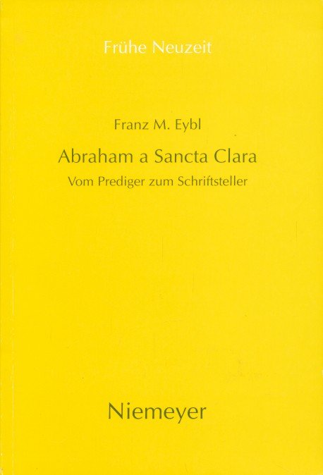 Eybl, Franz M. - Abraham a Sancta Clara. Vom Prediger Zum Schriftsteller
