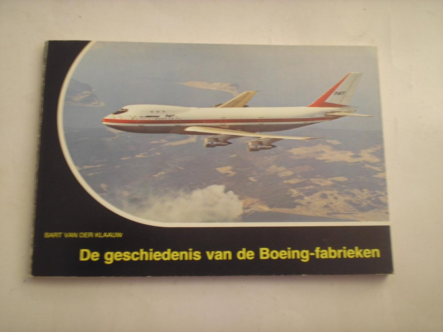 Klaauw van der , Bart - De geschiedenis van de Boeing-fabrieken