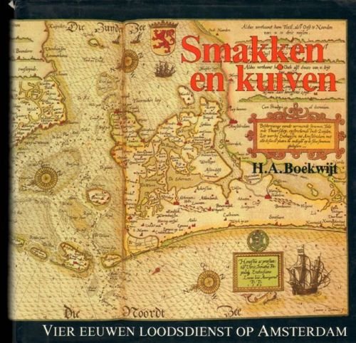 H.A.Boekwijt - Smakken en kuiven Vier eeuwen loodsdienst op Amsterdam.