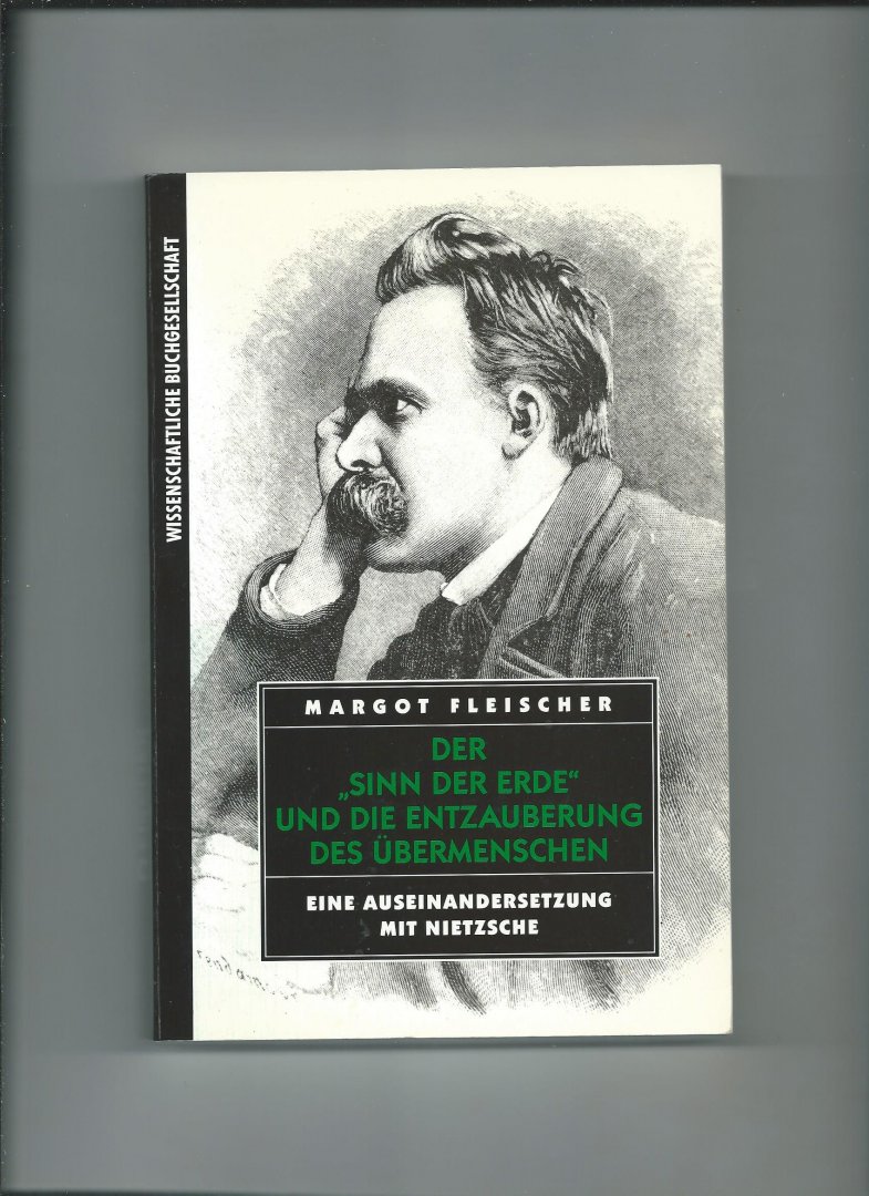 Fleischer, Margot - Der 'Sinn der Erde' und die Entzauberung des Übermenschen. Eine Auseinandersetzung mit Nietzsche
