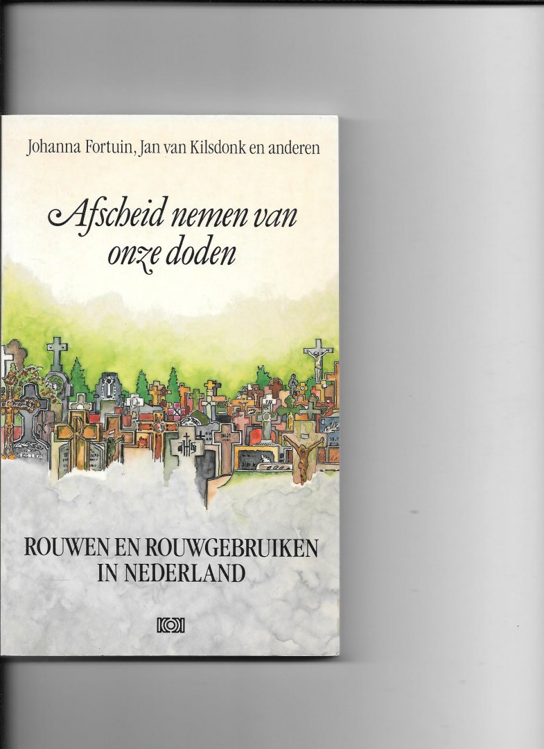Fortuin, Johanna, Jan van Kilsdonk, en anderen - Afscheid nemen van onze doden / druk 1
