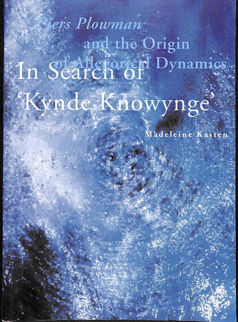 Kasten, Madeleine - In search of Kynde Knowynge. Piers Plowman and the origin of allegorical dynamics