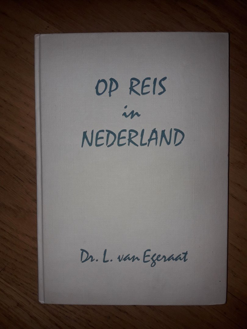 Egeraat, Dr.L. van - Op Reis in Nederland