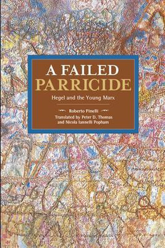 Finelli, Roberto & Thomas, Peter D. - A failed parricide : Hegel and the Young Marx.