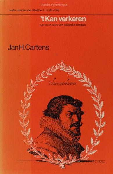 Cartens, Jan H. - 't Kan verkeren. Leven en werk van Gerbrand Bredero