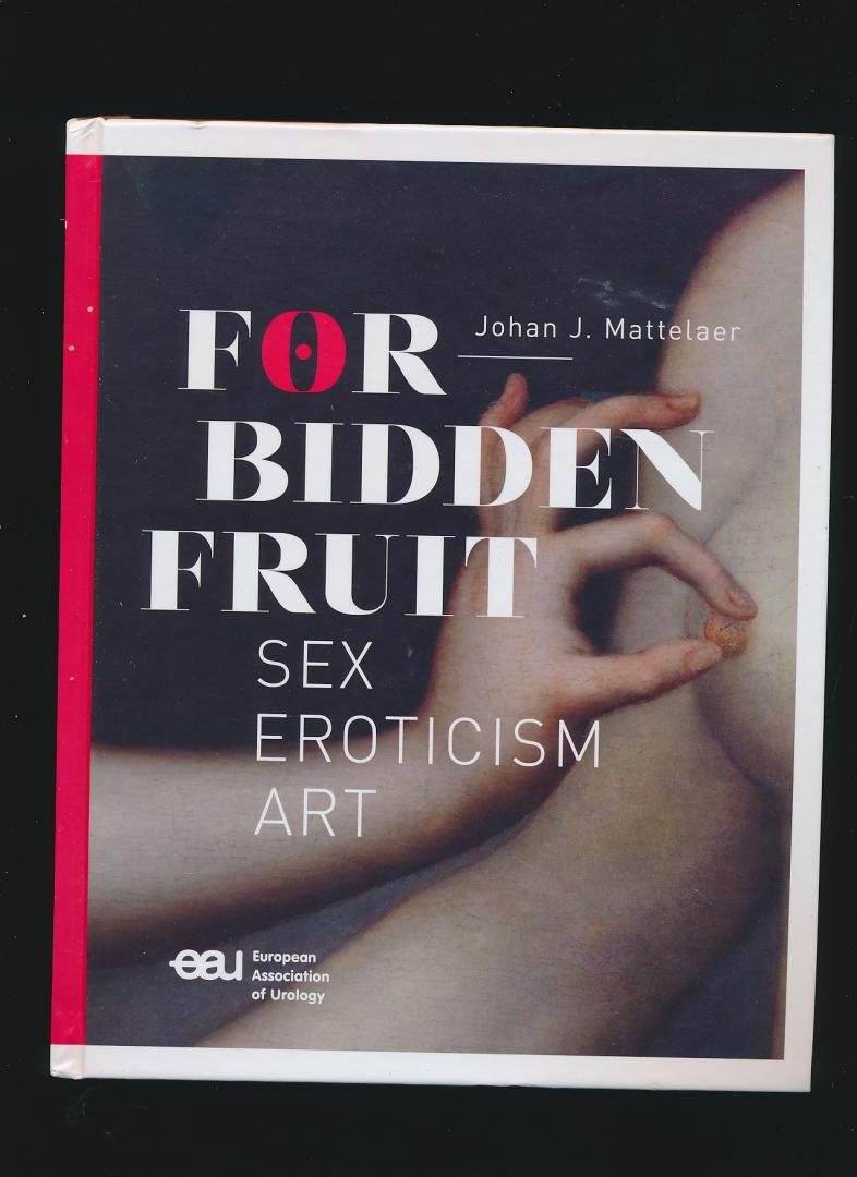 Mattelaer, Johan J. - Forbidden Fruit; Sex Eroticism, Art