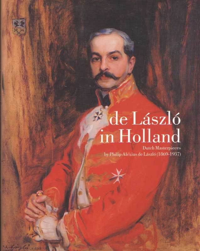Grefer, Tonko & Annemieke Heuft - De László in Holland. Dutch Masterpieces by Philip Alexius de László (1869-1937)