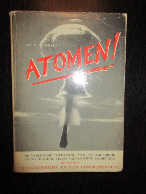 Dr. S. Schmidt - Atomen! De vreedzame toepassing van atoomgebruik en bescherming tegen radioactieve besmetting