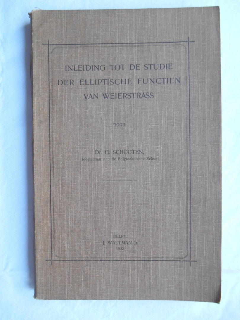 Schouten, Dr. G. - Inleiding tot de studie der elliptische functiën van Weierstrass