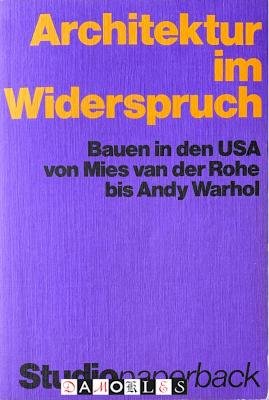 Heinrich Klotz, John W. Cook - Architektur im Widerspruch. Bauen in der USA von Mies van der Rohe bis Andy Warhol