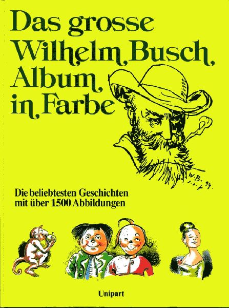 Busch, Wilhelm - Das grosse Wlihelm Busch Album in Farbe. Die beliebtesten Geschichten mit über 1500 Abbildungen
