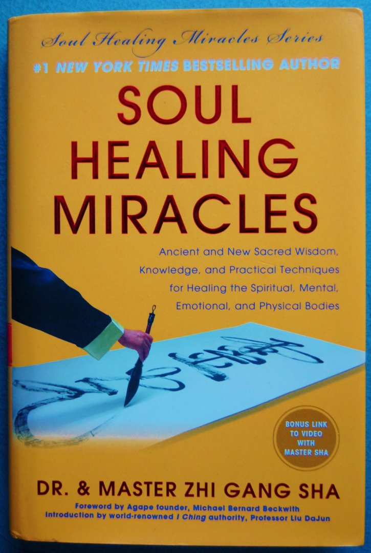 Sha, Zhi Gang - Soul Healing Miracles / Ancient and New Sacred Wisdom, Knowledge, and Practical Techniques for Healing the Spiritual, Mental, Emotional, and Physical Bodies