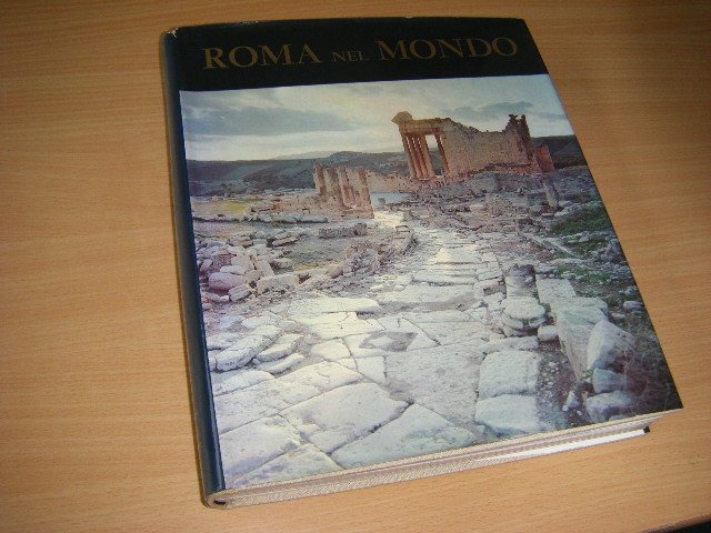Hagen, Victor W. von; Adolfo Tomeucci (Fotografie); Dino Rigolo (Carte Geografiche) - Roma nel Mondo. Le grandi strade [transl. of The Roads That Led to Rome]