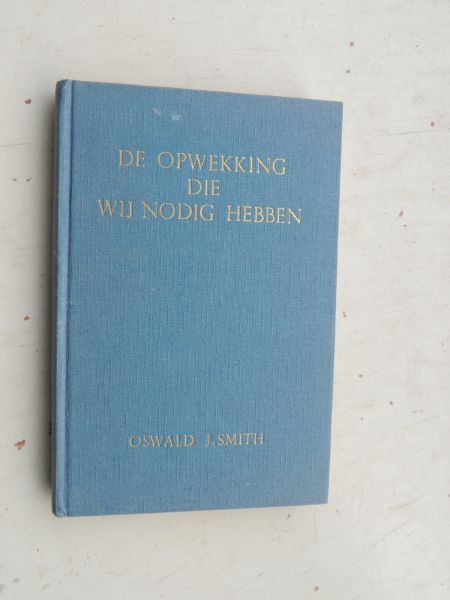 Smith, Oswald J. - De opwekking die wij nodig hebben