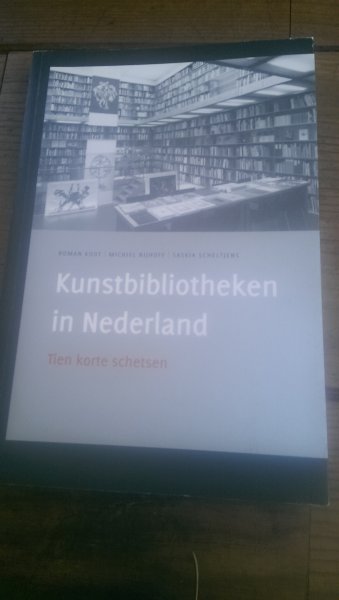 Koot, Roman/Nijhoff, Michiel/Scheltjens, Saskia - Kunstbibliotheken in Nederland. Tien korte schetsen