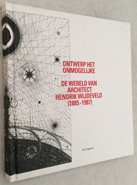 Baeten, Jean-Paul, Aaron Betsky, - Ontwerp het onmogelijke. De wereld van architect Hendrik Wijdeveld (1885-1987)