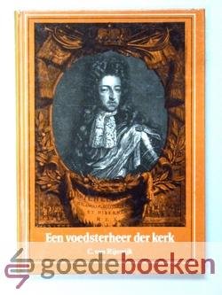 Rijswijk, C. van - Een voedsterheer der kerk --- Stadhouder-Koning Willem de Derde