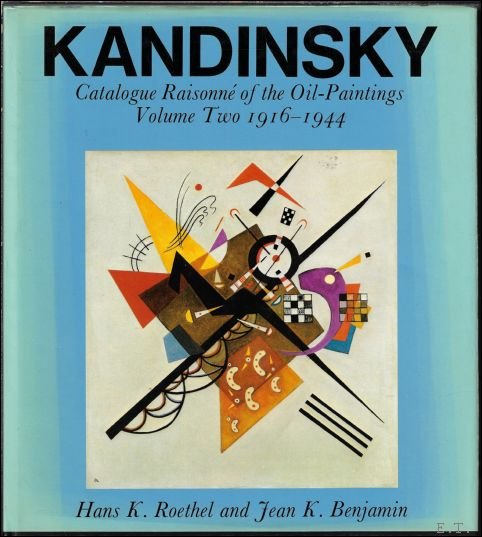 ROETHEL, HANS K. / BENJAMIN, JEAN K - Kandinsky. Catalogue raisonn  of the oil-paintings Volume two 1916 - 1944