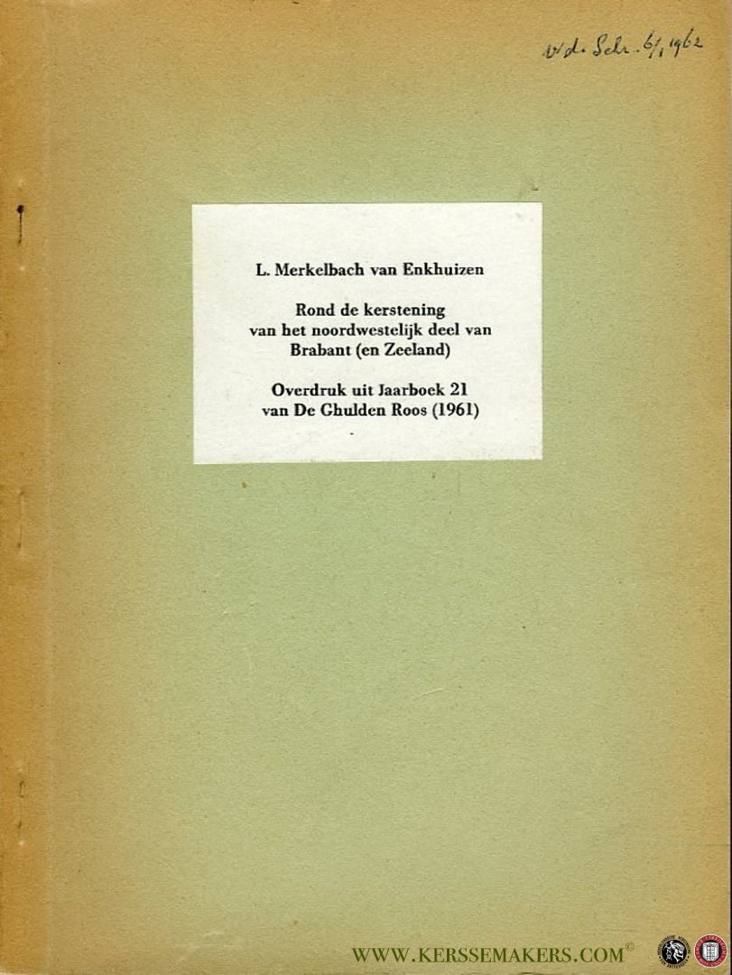 Merkelbach van Enkhuizen, L. - Rond de kerstening van het noordwestelijk deel van Brabant (en Zeeland). Overdruk uit Jaarboek 21 van 'De Ghulden Roos' (1961)