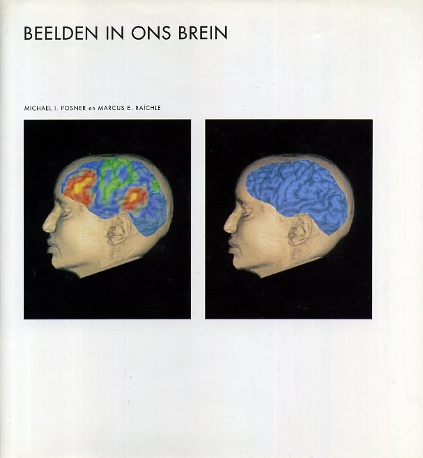 Posner, Michael & Marcus E. Raichle - Beelden in ons Brein.
